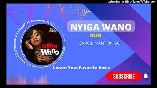 Nyiga Wano [Dub] - Carol Nantongo 2023