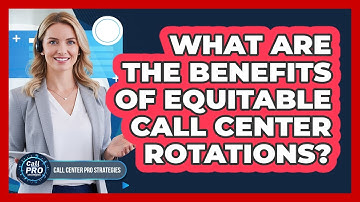 What Are The Benefits Of Equitable Call Center Rotations?