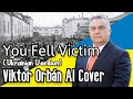 Viktor Orbán sings You Fell Victim (Ukrainian Version) | AI Cover