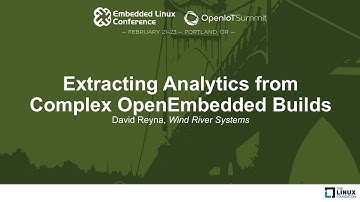 Extracting Analytics from Complex OpenEmbedded Builds - David Reyna, Wind River Systems