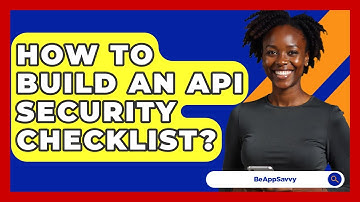 How To Build An API Security Checklist? - Be App Savvy