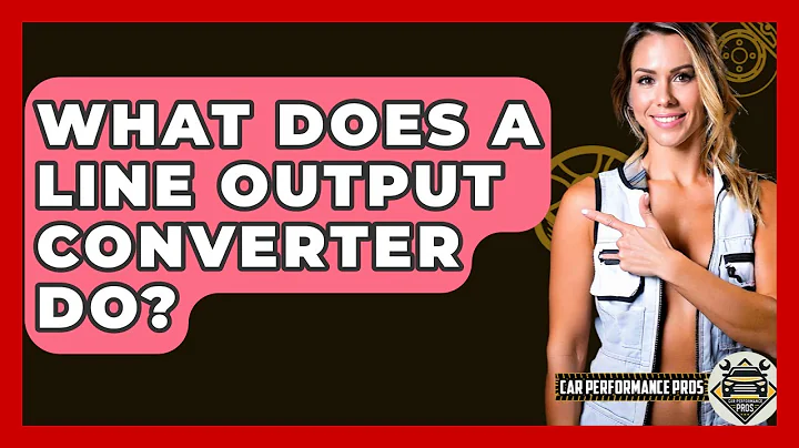 What Does A Line Output Converter Do? - Car Performance Pros