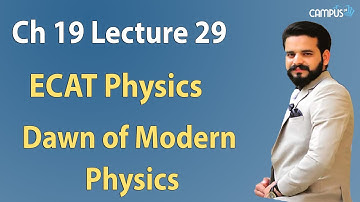 ECAT Physics - Ch.19 Part 2  Dawn of Modern Physics Lecture Series - ECAT Physics