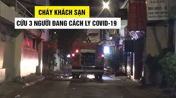 Cháy khách sạn, giải cứu thành công 3 người nước ngoài đang cách ly Covid-19