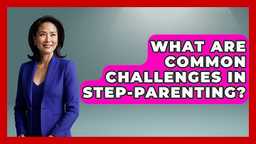 What Are Common Challenges In Step-Parenting? - Better Family Relationships
