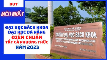 Điểm chuẩn Đại học Bách khoa - Đại học Đà Nẵng xét tuyển sinh năm 2023 tất cả các phương thức.