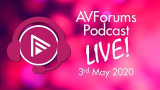 AVForums podcast live 3rd May 2020