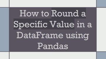 How to Round a Specific Value in a DataFrame using Pandas