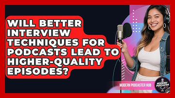 Will Better Interview Techniques for Podcasts Lead to Higher-Quality Episodes?
