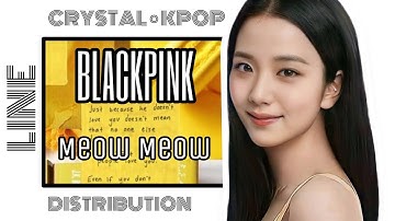 [REQUEST] HOW WOULD BLACKPINK SING MEOW MEOW (CLC) • LINE DISTRIBUTION