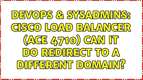 DevOps & SysAdmins: Cisco Load Balancer (ACE 4710) can it do redirect to a different domain?