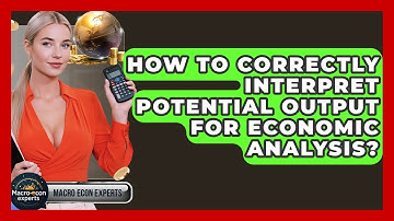 How To Correctly Interpret Potential Output For Economic Analysis? - Macroecon Experts