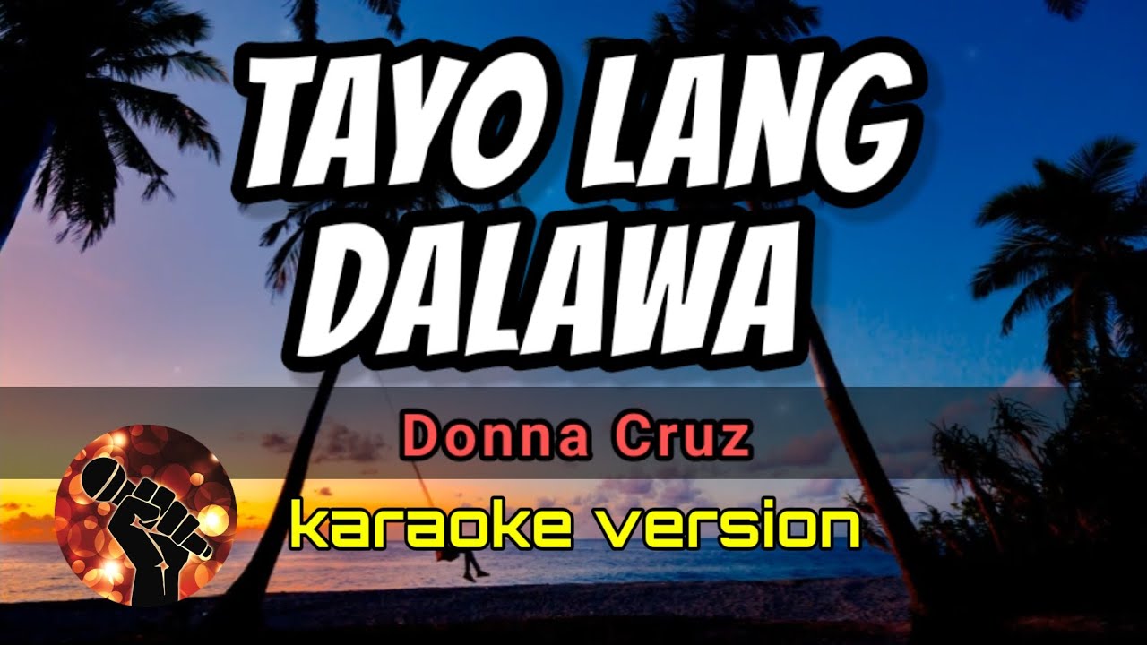 TAYO LANG DALAWA   DONNA CRUZ karaoke version