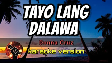 TAYO LANG DALAWA - DONNA CRUZ (karaoke version)