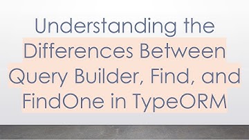 Understanding the Differences Between Query Builder, Find, and FindOne in TypeORM