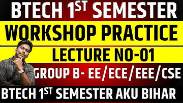 PRACTICE WORKSHOP || BTECH 1ST SEMESTER GROUP B || LECTURE NO-01 || EE/EE/ECE/CSE || BTECH- I