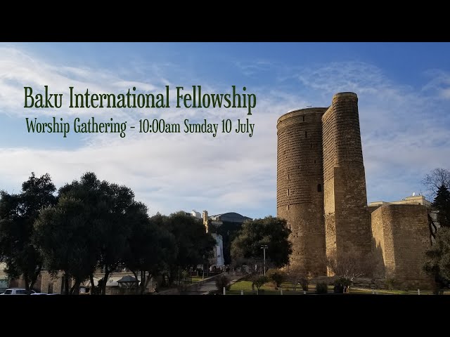 Baku International Fellowship Worship Gathering - 10 July
