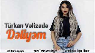 Türkan Velizade-Deliyem 2019 New Hit