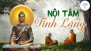 Phật dạy : Nội tâm tĩnh lặng thì trí tuệ càng cao, tầm nhìn càng xa - HAY TUYỆT