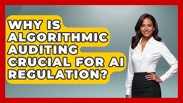 Why Is Algorithmic Auditing Crucial For AI Regulation? - AI and Technology Law