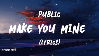 PUBLIC - Make You Mine (Lyrics) "Put your hand in mine"