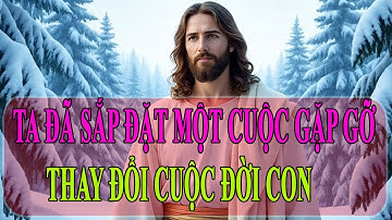 🔴 TA ĐÃ SẮP ĐẶT MỘT CUỘC GẶP GỠ THAY ĐỔI CUỘC ĐỜI CON| Chúa GiêSu | Lời Chúa Hôm Nay