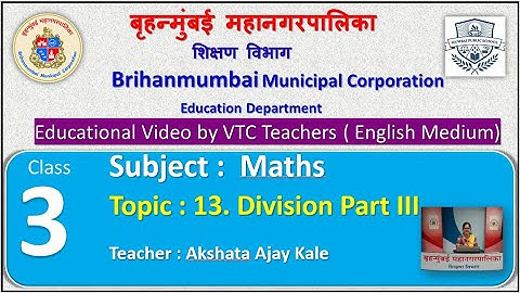 Class : 3rd Mathematics L 13. Division part  III  by BMC VTC Teacher  Akshata Ajay Kale.
