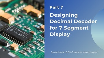 Part 7 Designing Decimal Decoder for 7 Segment Display