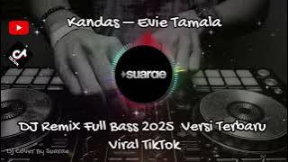 Kandas – Evie Tamala DJ Remix Full Bass 2025  Versi Terbaru Viral TikTok Cover By Suarae