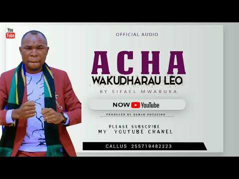 Download ACHA WAKUDHARAU LEO BY SIFAELI MWABUKA (OFFICIAL AUDIO)