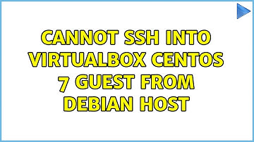 Cannot ssh into VirtualBox CentOS 7 guest from Debian host (2 Solutions!!)