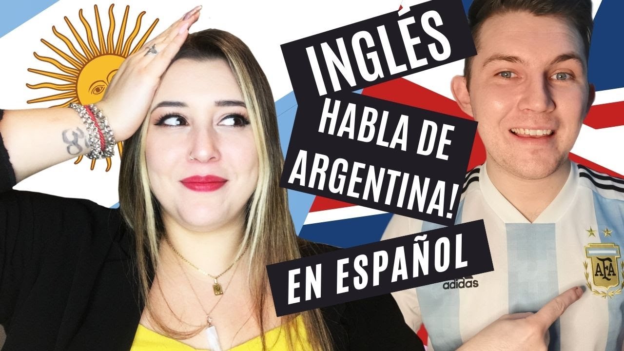 Un INGLÉS habla de ARGENTINA con ACENTO ARGENTINO! 🇦🇷 🇬🇧 - YouTube