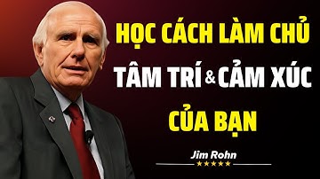 Học Cách Làm Chủ Tâm Trí Và Cảm Xúc Của Bạn | Jim Rohn
