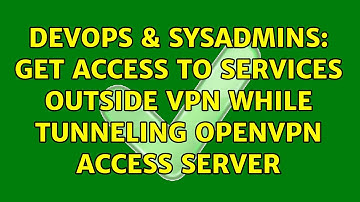 DevOps & SysAdmins: Get access to services outside VPN while tunneling OpenVPN Access Server