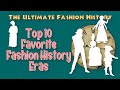 TOP 10 FAVORITE FASHION HISTORY ERAS