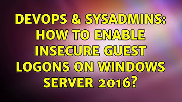 DevOps & SysAdmins: How to enable insecure guest logons on Windows Server 2016?