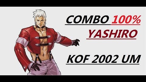 YASHIRO COMBO 100 % . KOF 2002 UM TUTORIAL ( UNLIMITED MATCH ) (80%*)HP +