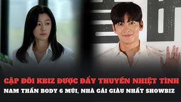 Cặp đôi Kbiz được đẩy thuyền nhiệt tình, nam thần body 6 múi, nhà gái giàu nhất showbiz