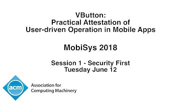 MobiSys 2018 - VButton: Practical Attestation of User-driven Operations in Mobile Apps
