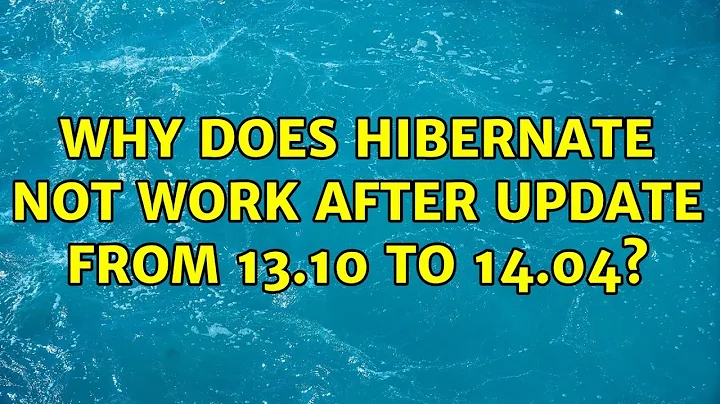 Ubuntu: Why does hibernate not work after update from 13.10 to 14.04? (4 Solutions!!)