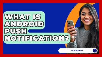 What Is Android Push Notification? - Be App Savvy
