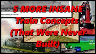 5 MORE INSANE Train Concepts (That Were Never Built) | History in the Dark