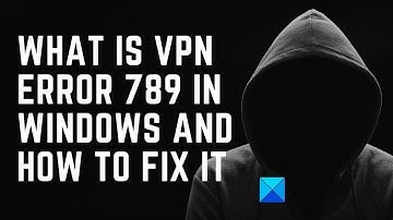 What is VPN Error 789 in Windows and How to fix it?