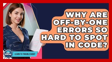 Why Are Off-by-one Errors So Hard To Spot In Code? - Learn To Troubleshoot