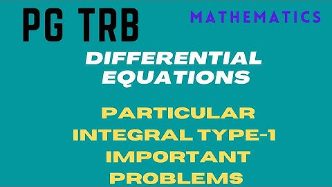 PG /TRB/MATHEMATICS/DIFFERENTIAL EQUATIONS/PARTICULAR  INTEGRAL TYPE-1 IMPORTANT PROBLEMS