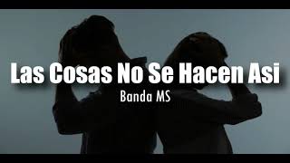 [LETRA] Banda MS - Las Cosas No Se Hacen Asi