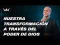 Claudio Freidzon - Nuestra transformación a través del poder de Dios