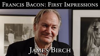 Francis Bacon: First Impressions – James Birch