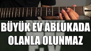 Büyük Ev Ablukada - Olanla Olunmaz | Nasıl Çalınır - Cover / TAB / Akor chords