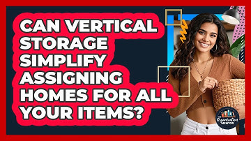 Can Vertical Storage Simplify Assigning Homes For All Your Items? - Your Organization Mentor